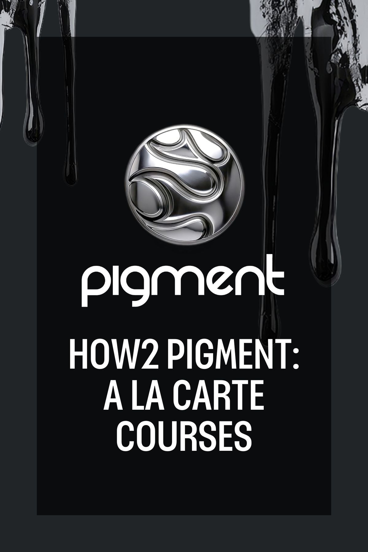 How2 Pigment: A La Carte Courses