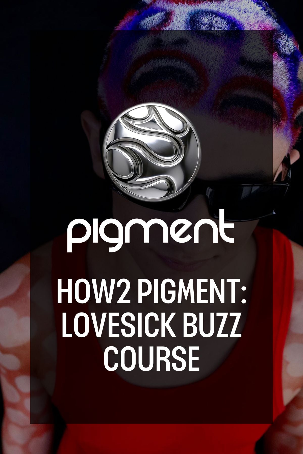how to pigment lovesick buzz course